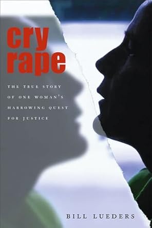 cry rape the true story of one womans harrowing quest for justice 1st edition bill lueders 0299219607,