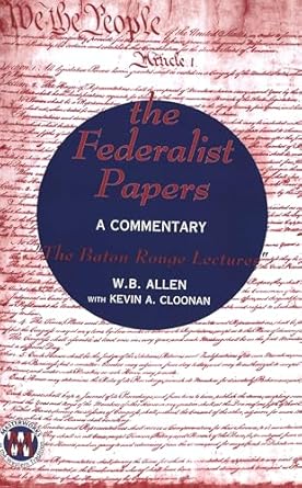 the federalist papers a commentary the baton rouge lectures 1st edition william b allen ,kevin a cloonan