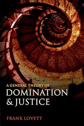 a general theory of domination and justice 1st edition frank lovett 0199672997, 978-0199672998