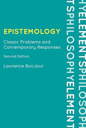 epistemology classic problems and contemporary responses 1st edition laurence bonjour 0742564193,