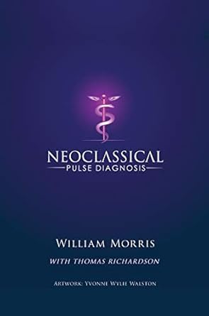 neoclassical pulse diagnosis 1st edition william morris ,thomas richardson ,walston yvonne 1641849347,
