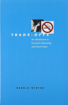 trade offs an introduction to economic reasoning and social issues 1st edition harold winter 0226902250,