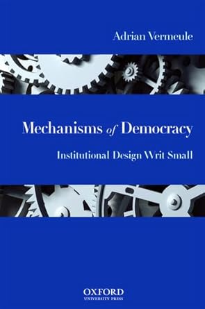 mechanisms of democracy institutional design writ small 1st edition adrian vermeule 0195333462, 978-0195333466