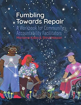 fumbling towards repair a workbook for community accountability facilitators 1st edition mariame kaba ,shira