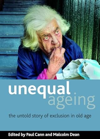 unequal ageing the untold story of exclusion in old age 1st edition malcolm dean ,paul cann 1847424120,