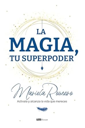 la magia tu superpoder activala y alcanza la vida que mereces 1st edition mariela romero 9804373084,
