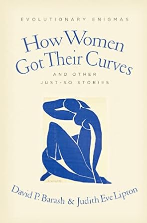how women got their curves and other just so stories evolutionary enigmas 1st edition david barash ph d