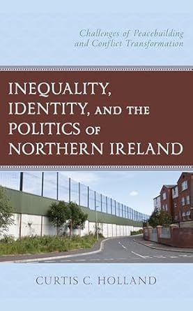 inequality identity and the politics of northern ireland challenges of peacebuilding and conflict