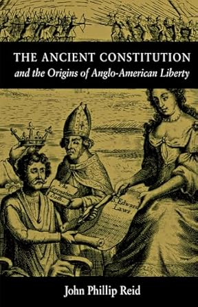 the ancient constitution and the origins of anglo american liberty 1st edition john phillip reid 0875803423,
