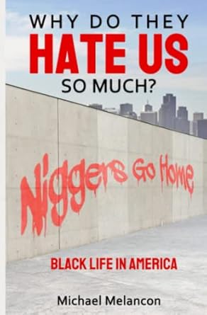 why do they hate us so much black life in america 1st edition michael melancon 1736217224, 978-1736217221
