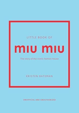 little book of miu miu the story of the iconic fashion house 1st edition kristen bateman 1035420619,