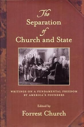 the separation of church and state writings on a fundamental freedom by americas founders 1st edition forrest