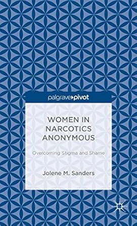 women in narcotics anonymous overcoming stigma and shame 1st edition j sanders 1137440694, 978-1137440693