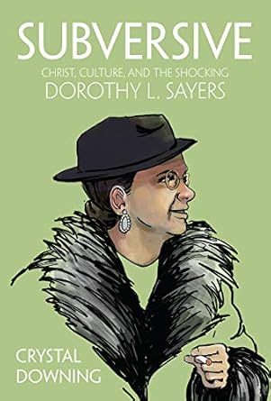 subversive christ culture and the shocking dorothy l sayers 1st edition crystal downing 1506462758,