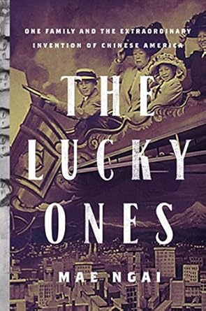 the lucky ones one family and the extraordinary invention of chinese america 1st edition mae ngai 0618651160,