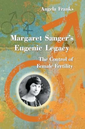 margaret sangers eugenic legacy the control of female fertility 1st edition angela franks 0786420111,