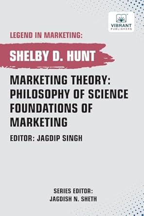 marketing theory philosophy of science foundations of marketing 1st edition shelby d hunt 1636512755,