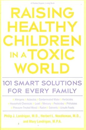 raising healthy children in a toxic world 1st edition phillip landrigan 087596947x, 978-0875969473