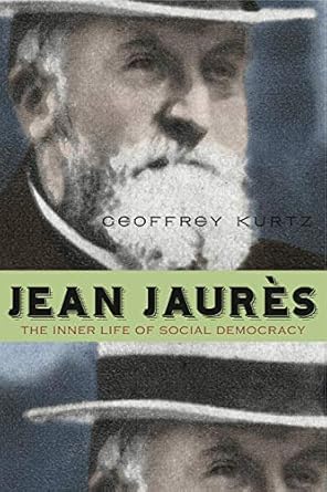 jean jaures the inner life of social democracy 1st edition geoffrey kurtz 0270785604, 978-0270785609