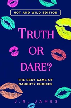 truth or dare the sexy game of naughty choices hot and 1st edition j r james 169924619x, 978-1699246191