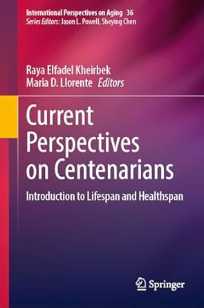 current perspectives on centenarians introduction to lifespan and healthspan 1st edition raya elfadel