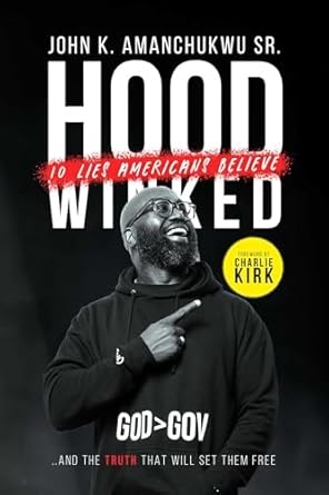 hoodwinked 10 lies americans believe and the truth that will set them free 1st edition john k amanchukwu sr