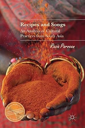 recipes and songs an analysis of cultural practices from south asia 1st edition razia parveen 331950245x,