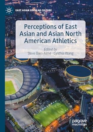 perceptions of east asian and asian north american athletics 1st edition steve bien aime ,cynthia wang