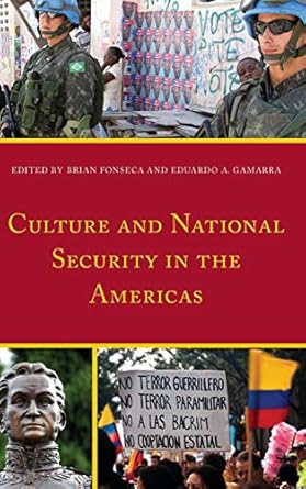 culture and national security in the americas 1st edition brian fonseca ,eduardo a gamarra ,astrid arraras