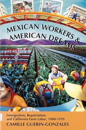 mexican workers and the american dream immigration repatriation and california farm labor 1900 1939 1st