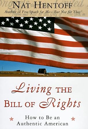 living the bill of rights how to be an authentic american 1st edition nat hentoff 0060190108, 978-0060190101
