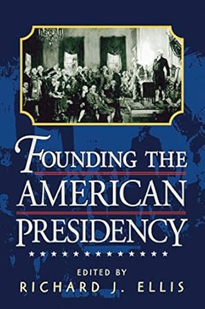 founding the american presidency 1st edition richard j ellis 0847694992, 978-0847694990