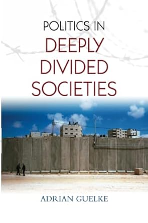 politics in deeply divided societies 1st edition adrian guelke 0745648509, 978-0745648507