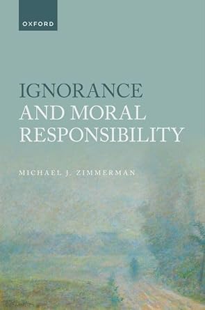ignorance and moral responsibility 1st edition michael j zimmerman 0192859579, 978-0192859570