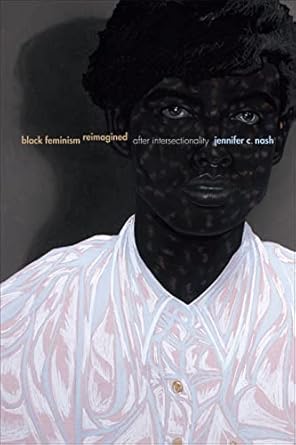 black feminism reimagined after intersectionality 1st edition jennifer c nash 1478000597, 978-1478000594