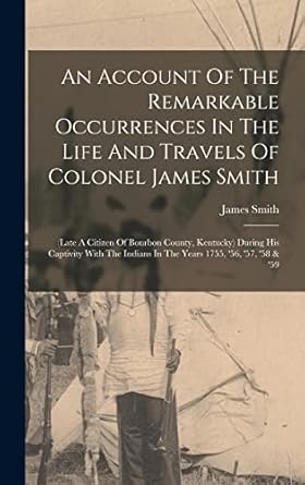 an account of the remarkable occurrences in the life and travels of colonel james smith during his in the