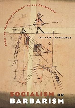 socialism or barbarism from the american century to the crossroads 1st edition istvan meszaros 1583670521,