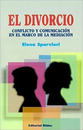 el divorcio conflicto y comunicacion en el marco de la mediacion 1st edition elena sparvieri 9507861513,