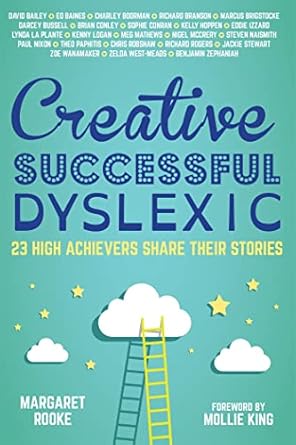 creative successful dyslexic 23 high achievers share their stories 1st edition margaret rooke ,mollie king