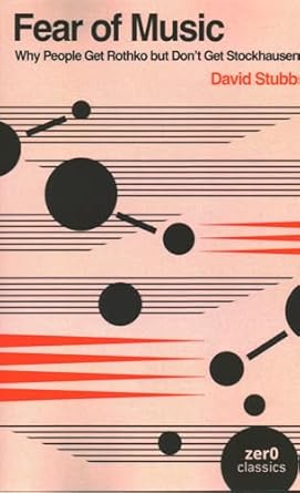 fear of music why people get rothko but dont get stockhausen 1st edition david stubbs 1803417609,