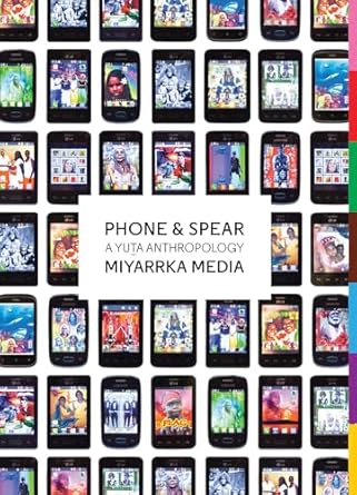 phone and spear a yuta anthropology 1st edition miyarrka media 1912685183, 978-1912685189