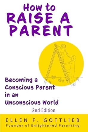 how to raise a parent 1st edition ellen gottlieb 163777575x, 978-1637775752