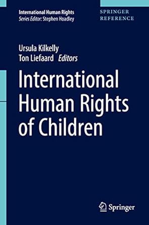 international human rights of children 1st edition ursula kilkelly ,ton liefaard 9811041830, 978-9811041839