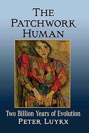 the patchwork human two billion years of evolution 1st edition peter luykx 1476686122, 978-1476686127