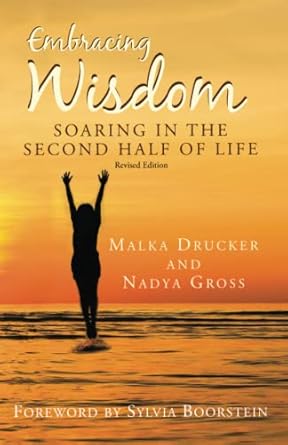 embracing wisdom soaring in the second half of life 1st edition malka drucker ,nadya gross ,sylvia boorstein
