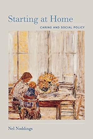 starting at home caring and social policy 1st edition nel noddings 0520230264, 978-0520230262