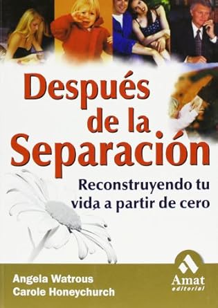 despues de la separacion reconstruyendo tu vida a partir de cero 1st edition angela watrous ,carole