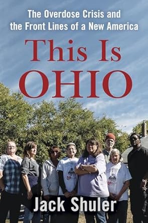 this is ohio the overdose crisis and the front lines of a new america 1st edition jack shuler 1640093559,