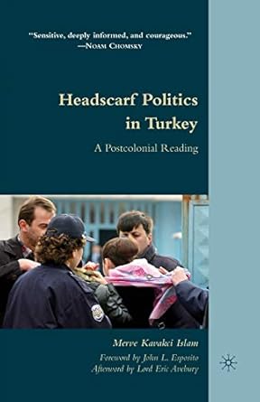 headscarf politics in turkey a postcolonial reading 1st edition m kavakci kavakci islam 1349290289,