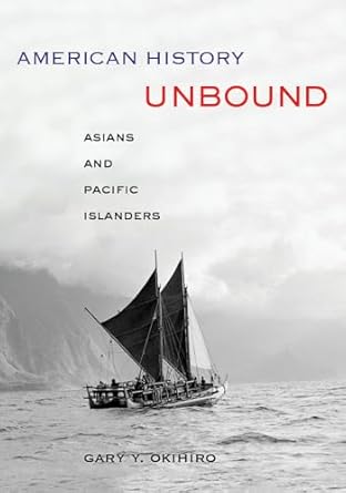 american history unbound asians and pacific islanders 1st edition gary y okihiro 0520274350, 978-0520274358